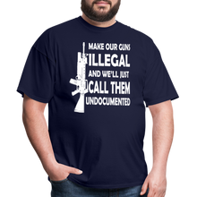 Load image into Gallery viewer, Make Our Guns Illegal And We&#39;ll Call Them Undocumented T-Shirt - navy
