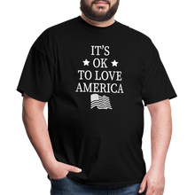 Load image into Gallery viewer, It&#39;s Okay To Love America T-Shirt - black
