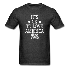 Load image into Gallery viewer, It&#39;s Okay To Love America T-Shirt - heather black
