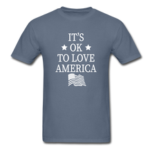 Load image into Gallery viewer, It&#39;s Okay To Love America T-Shirt - denim
